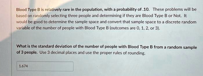 SOLVED: Blood Type B Is Relatively Rare In The Population, With A ...