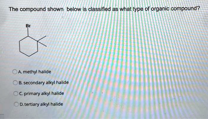 The Compound Below Is Classified As What Type Of Compound the compound shown below is classified as what type of organic compound