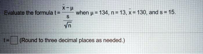 Solved Levaluate The Formula T When V 134 N 13 X 130 And S 15 Round To Three Decimal Places As Needed