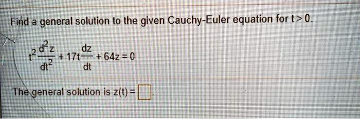 SOLVED:Find & general solution to the given Cauchy-Euler equation for t ...