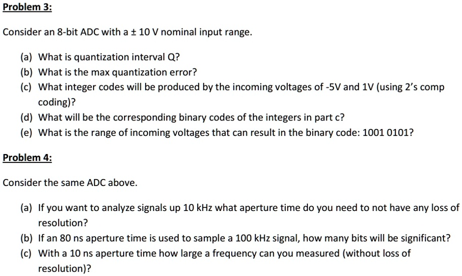 SOLVED: please help me!!! Problem 3: Consider an 8-bit ADC with a 10 V ...
