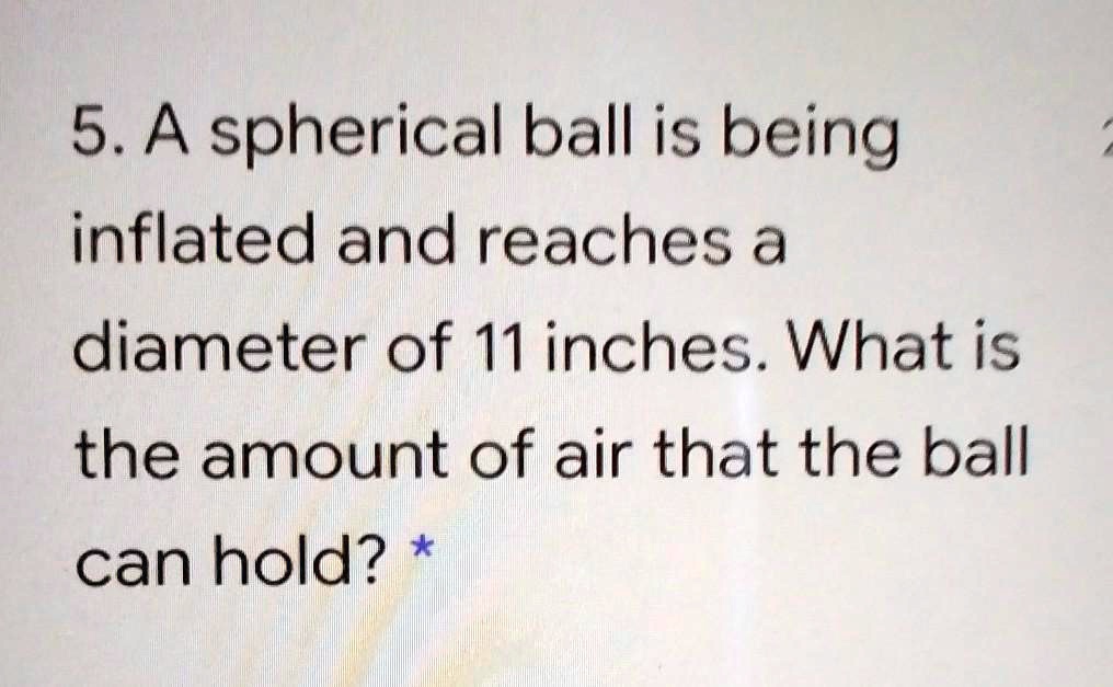 'a spherical ball is being inflated and reaches a diameter of 11 inches ...