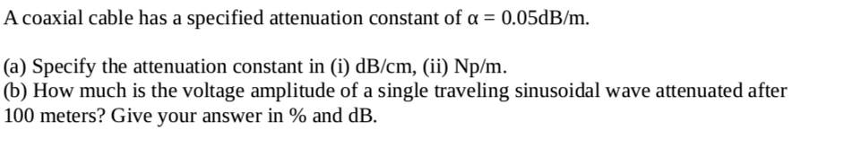 SOLVED: A coaxial cable has a specified attenuation constant of a = 0. ...