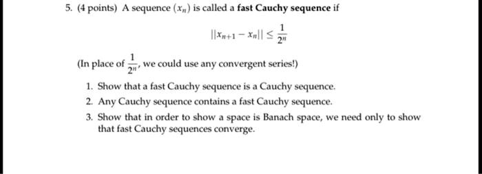 SOLVED: 5. (4 points) A sequence (x,) is called a fast Cauchy sequence ...