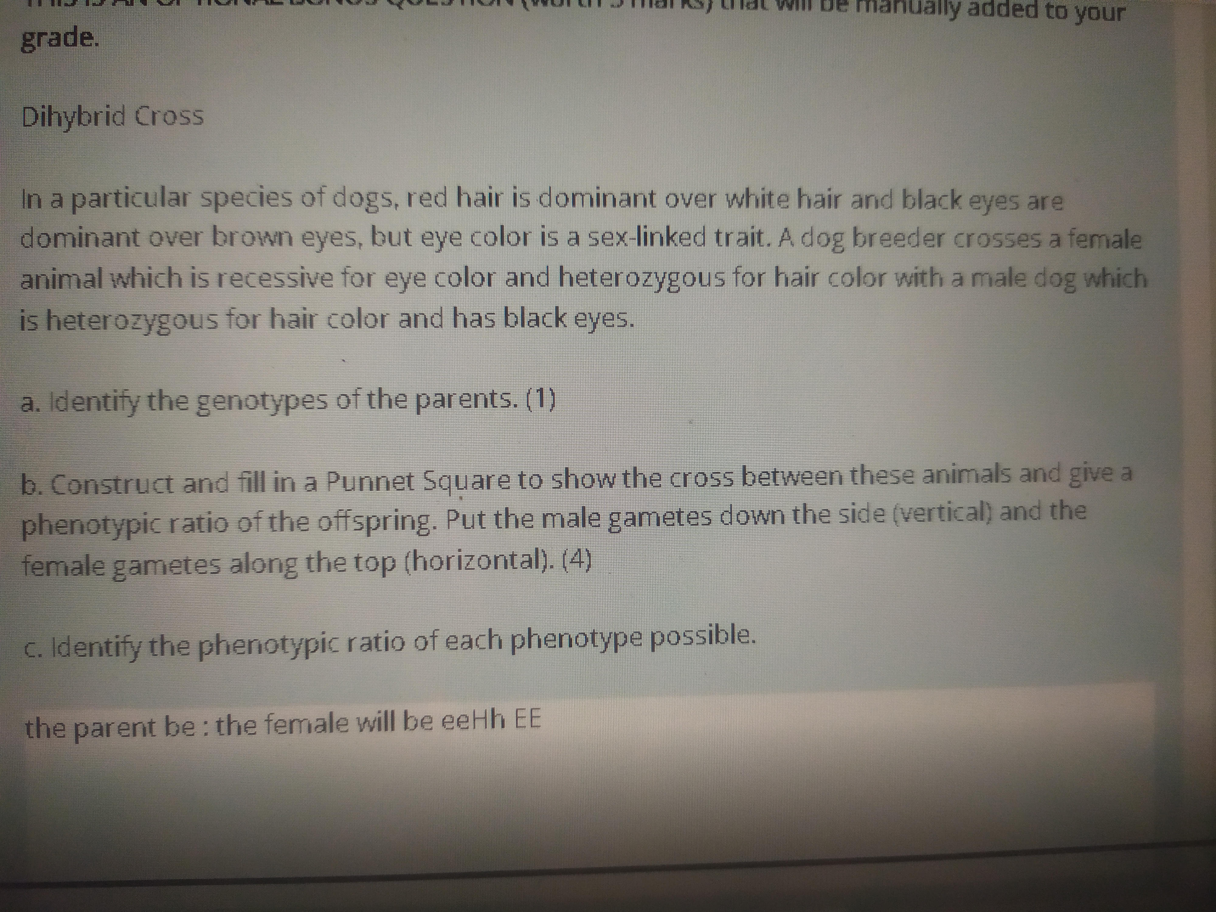 SOLVED: Dihybrid Cross In a particular species of dogs , red hair is  dominant over white hair and black eyes are dominant over brown eyes , but  eye color is a sex -