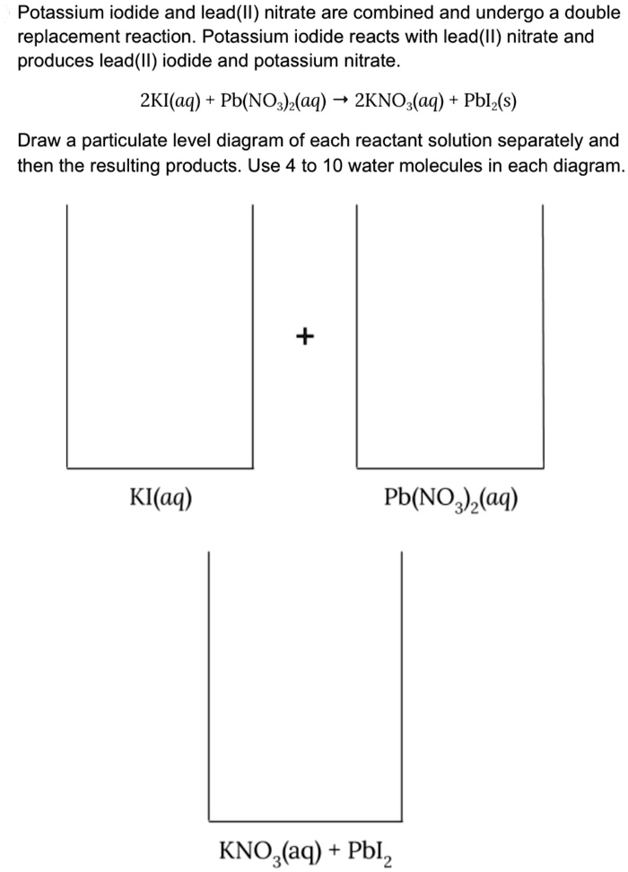 Solved Potassium Iodide And Leadil Nitrate Are Combined And Undergo A Double Replacement 4867