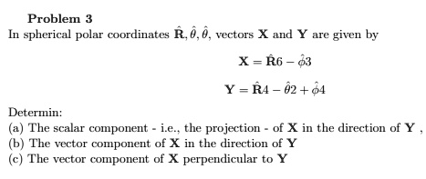 SOLVED: Problem 3 spherical polar coordinates R, 0. 0 vectors X and Y ...