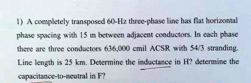 A completely transposed 60-Hz three-phase line has flat horizontal ...