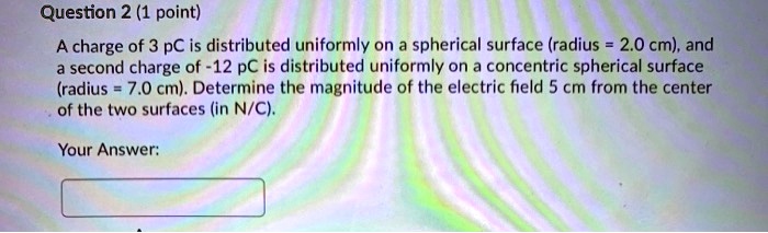 SOLVED: A charge of 3 pC is distributed uniformly on a spherical ...