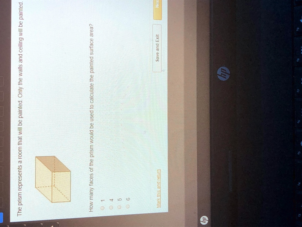 The prism represents a room that will be painted. Only the walls and ceiling will be painted.
How many faces of the prism would be used to calculate the painted surface area?
1
4
5
6