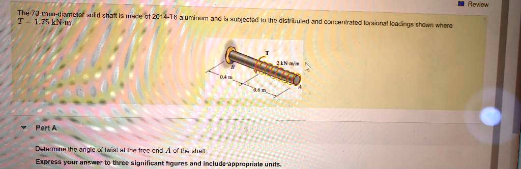 SOLVED: Review The 70-m-diameter solid shaft is made of 2014-T6 ...