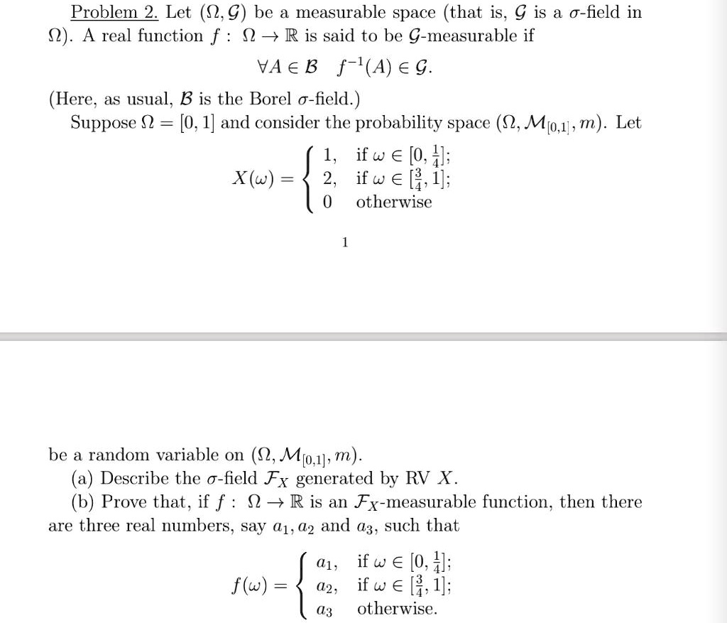Solved Problem 2 Let 02 G Be A Measurable Space That Is G Is A O Field In 52 A Real Function F N R Is Said To Be G Measurable If Va A