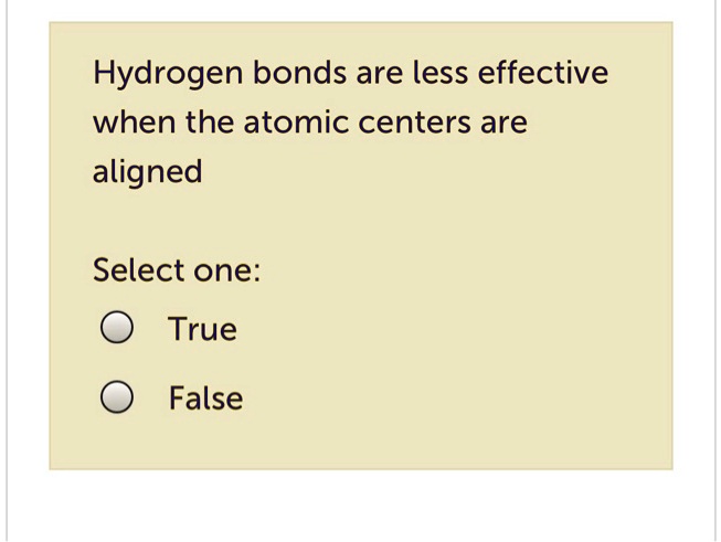 SOLVED: Hydrogen bonds are less effective when the atomic centers are ...