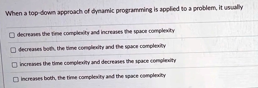 SOLVED: When a top-down approach of dynamic programming is applied to a ...