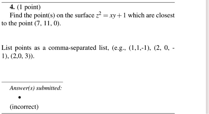 Find the point(s) on the surface z^2 = xy + 1 which are closest to the point (7, 11, 0).
List points as a comma-separated list, (e.g., (1,1,-1), (2, 0, -1), (2,0, 3)).
