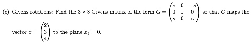 SOLVED:Givens rotations: Find the 3 X 3 Givens matrix of the form G ...