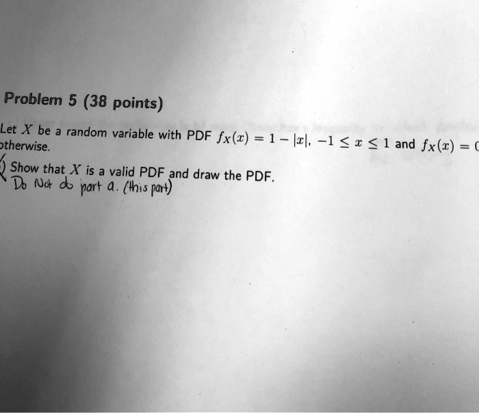 Problem 5 (38 points) Let X be a random variable with PDF fX(x) = 1 ...