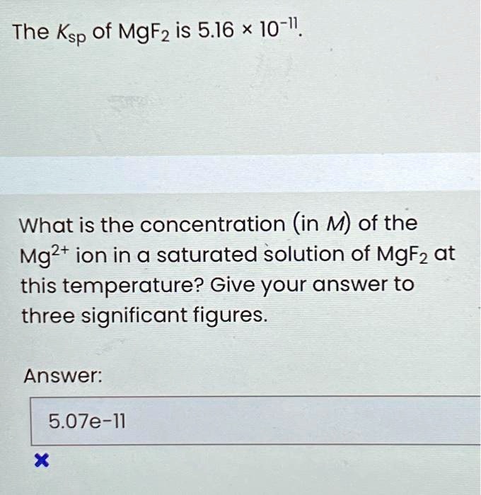 SOLVED The Ksp of MgF2 is 5.16 × 10^11. What is the concentration (in