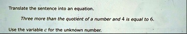 translate the sentence into an equation three more than the quotient of a number and 4 is equal to 6 use the variable c for the unknown number 79863