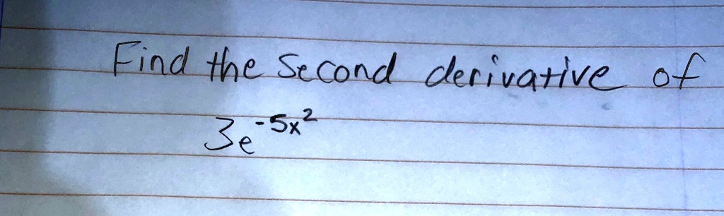 Find the Second derivative of (3e^-5x^2)
