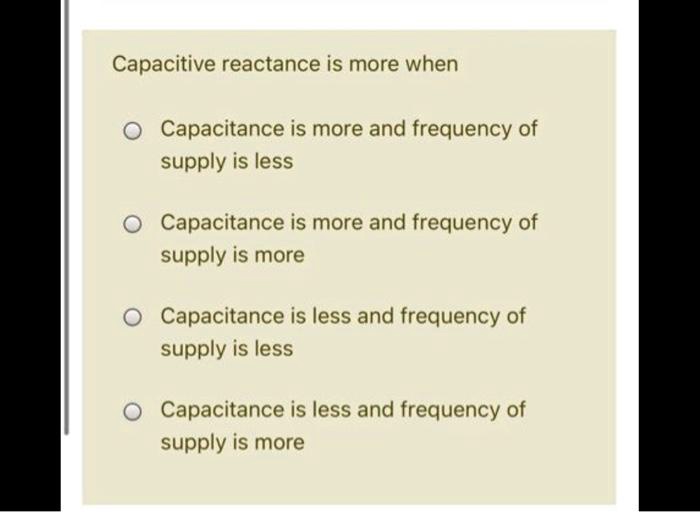 SOLVEDCapacitive reactance is more when Capacitance is more and frequency of supply is less