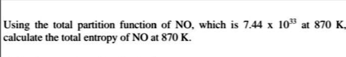 SOLVED: Using the total partition function of NO, which is 74 x 10^8 at ...