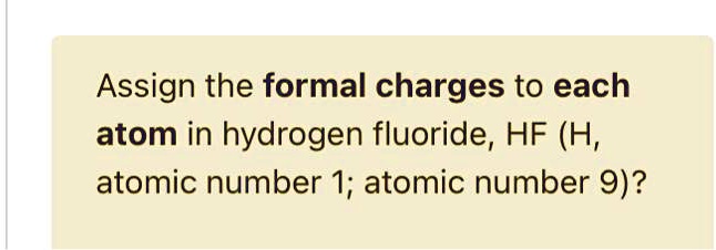 SOLVED: Assign the formal charges to each atom in hydrogen fluoride, HF ...