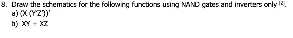 8. Draw the schematics for the following functions using NAND gates and ...