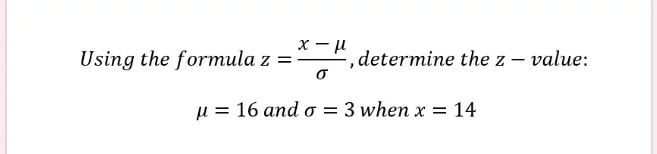 SOLVED: Using the formula z, determine the z value: u = 16 and Ïƒ = 3 ...