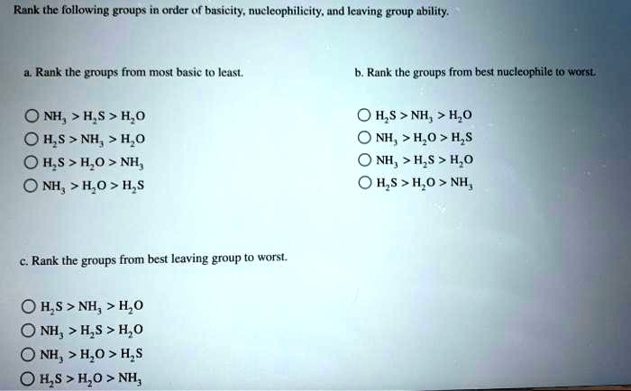 Rank the following groups in order of basicity, nucleophilicity, and ...