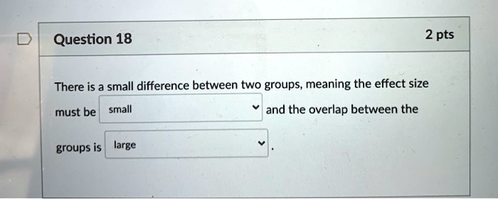 Question 18 There is a small difference between two groups,...