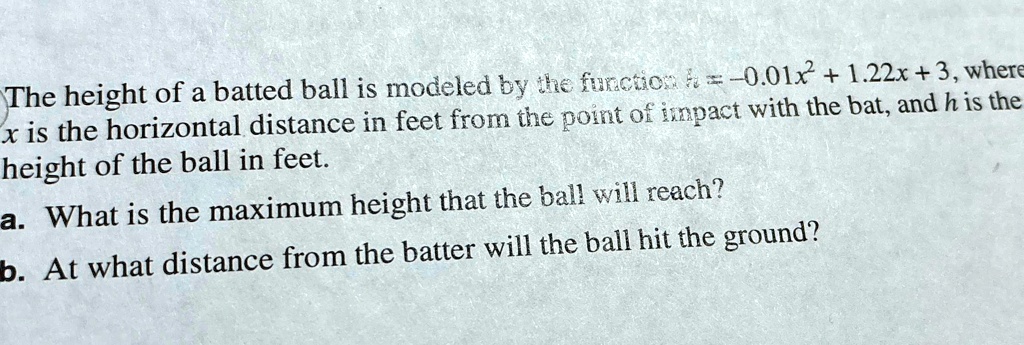 The height of a batted ball is modeled by the function h = -0.01x^2 + 1 ...