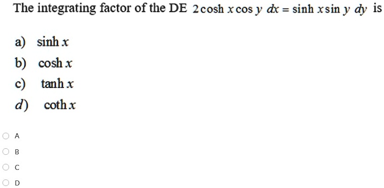 Solved The Integrating Factor Of The De 2cosh X Cos Y Dx Sinh Xsin Y