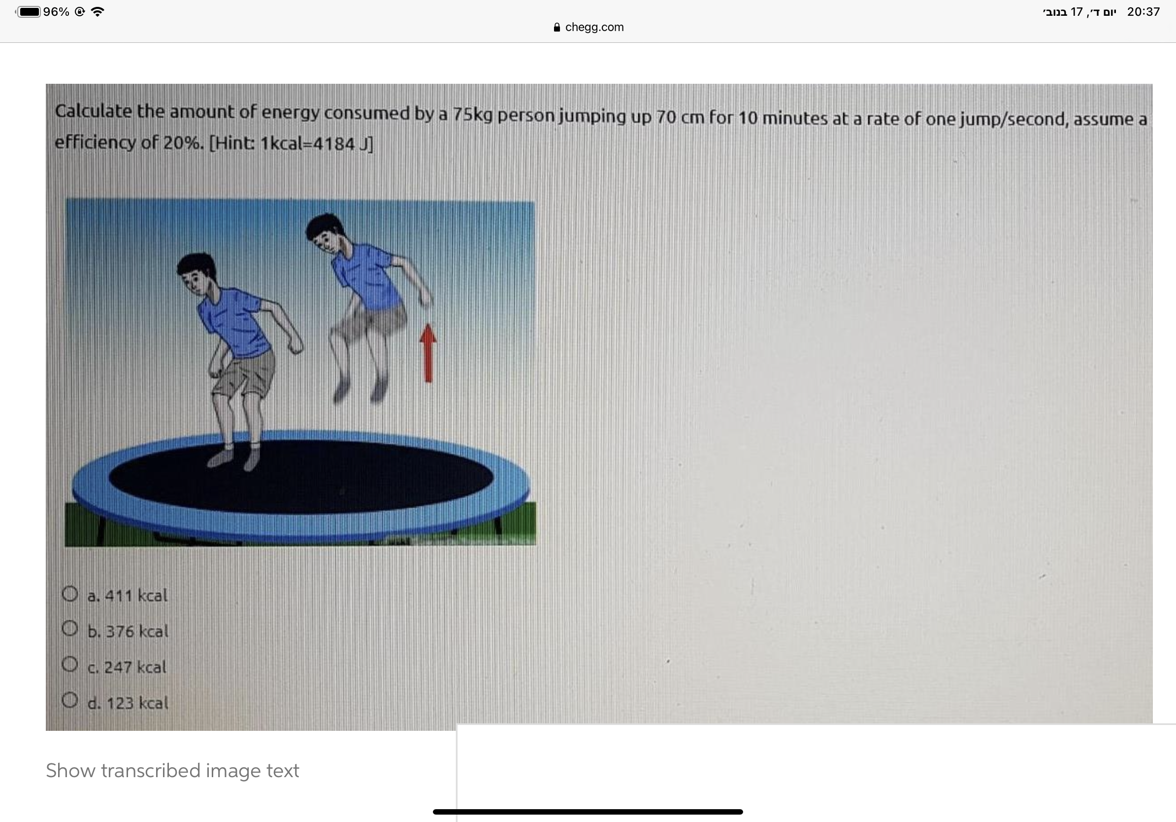 calculate the amount of energy consumed by a 75 kg person jumping up 70 cm for 10 minutes at a rate of one jump per second assume a muscle efficiency of 20 hint 1kcald4184