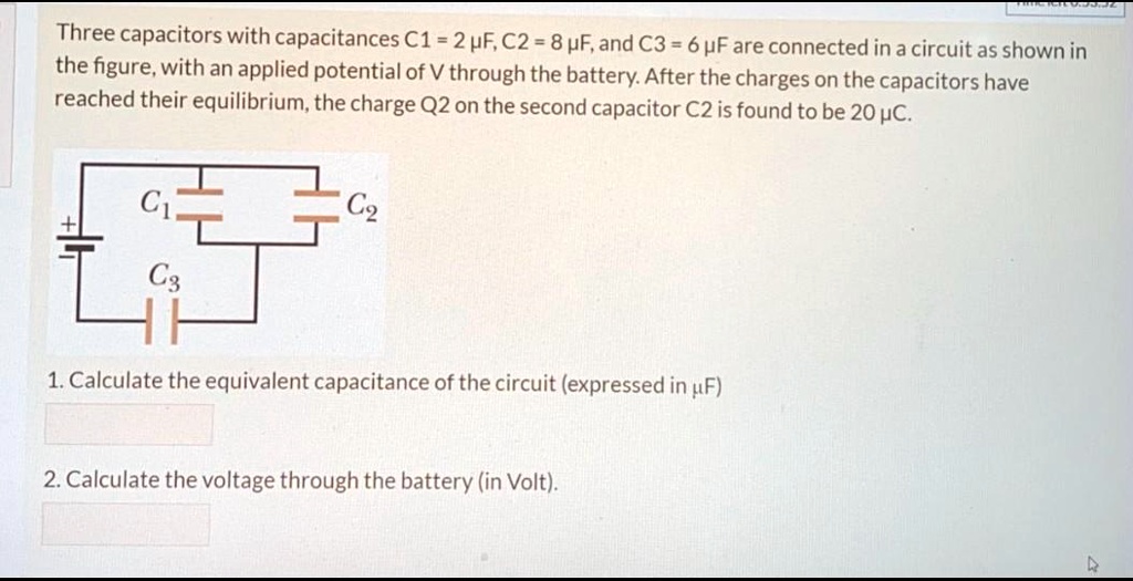 SOLVED Three capacitors with capacitances C1 = 2uF, C2 = 8uF, and C3