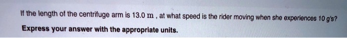 SOLVED: If the length of the centrifuge arm is 13.0 m at what speed is ...