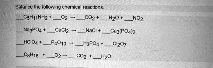 Solvedbalance The Following Chemical Reactions Csh1nhz 02 Co2 H2o Noz Na3po4 Caclz Nacl Ca3 0058