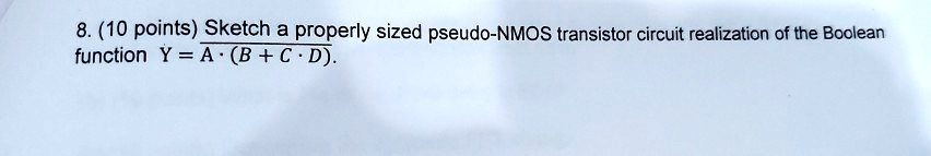 SOLVED: 8. (10 points) Sketch a properly sized pseudo-NMOS transistor ...