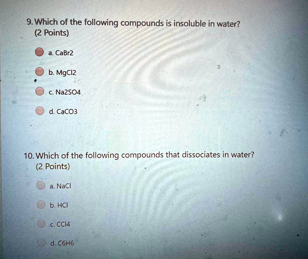 SOLVED 9.Which of the following compounds is insoluble in water? (2