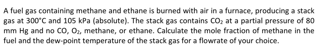 A fuel gas containing methane and ethane is burned with air in a ...