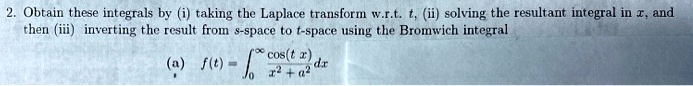 Bromwich Inversion Integral Obtain these integrals by (i) taking the Laplace transform with respect ...