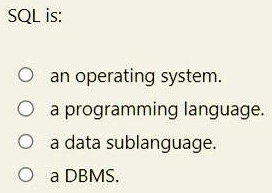 SOLVED: SQL is: - an operating system - a programming language - a data ...