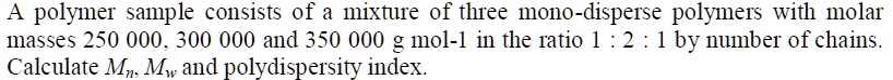 A polymer sample consists of a mixture of three mono-disperse polymers ...