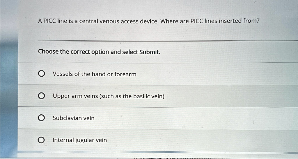 A PICC line is a central venous access device. Where are PICC lines ...