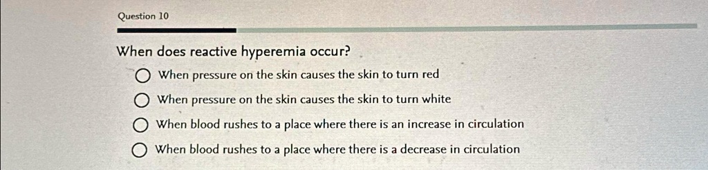 SOLVED: Question 10 When does reactive hyperemia occur? When pressure ...