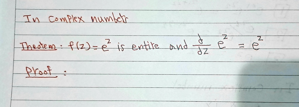 In complex numbers
Theorem: f(z) = e^z^2 is entire and (d)/(dz)e^z^2 = e^z^2
Proof: