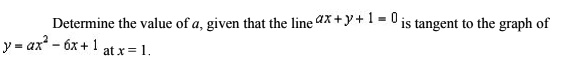 Determine the value of a, given that the line ax + y + 1 = 0 is tangent to the graph of y = ax^2 - 6x + 1 at x = 1.