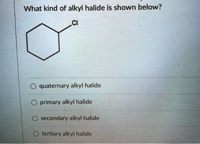 SOLVED: What kind of alkyl halide is shown below? C1 Quaternary alkyl ...