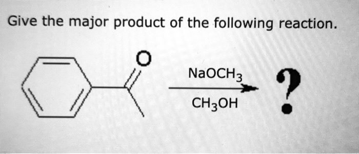 SOLVED: Give the major product of the following reaction. NaOCH3 + CH3OH