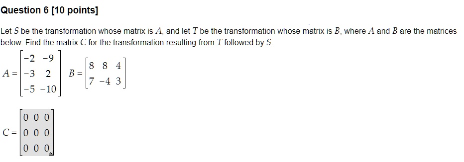 SOLVED: Question 6 [10 points] Let S be the transformation whose matrix ...